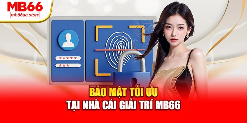 Bảo mật tối ưu tại nhà cái giải trí MB66