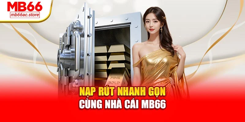 Nạp rút nhanh gọn cùng nhà cái MB66