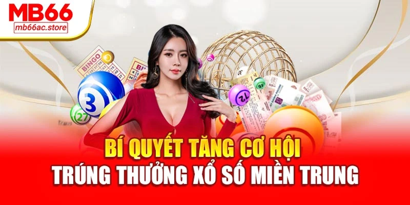 Bí quyết tăng cơ hội trúng thưởng xổ số miền trung