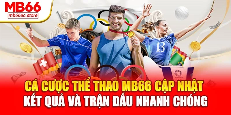 Cá cược thể thao MB66 cập nhật kết quả và trận đấu nhanh chóng