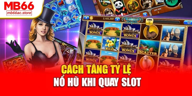 Cách tăng tỷ lệ nổ hũ khi quay slot