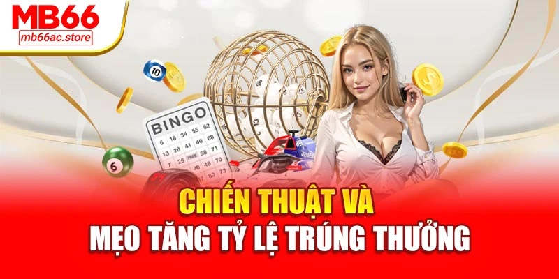 Chiến thuật và mẹo tăng tỷ lệ trúng thưởng