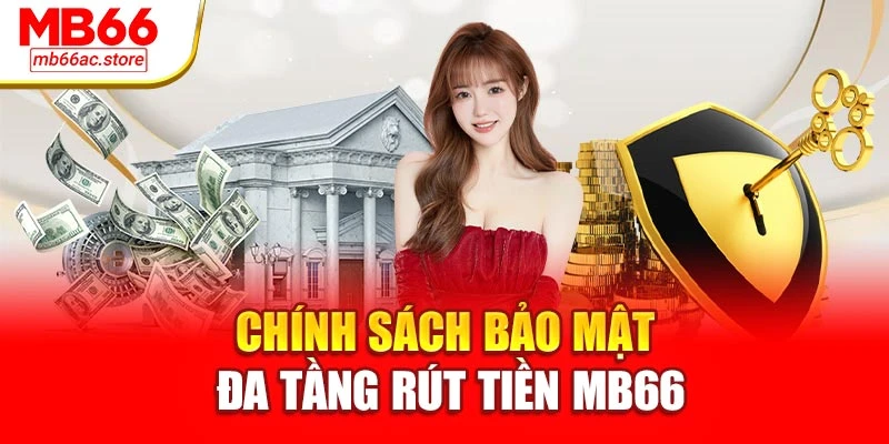 Chính sách bảo mật đa tầng rút tiền MB66