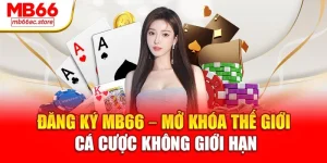 Đăng ký MB66 – Mở khóa thế giới cá cược không giới hạn