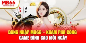 Đăng nhập MB66 – Khám phá cổng game đỉnh cao mỗi ngày