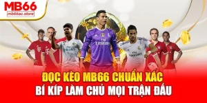 Đọc kèo MB66 chuẩn xác – Bí kíp làm chủ mọi trận đấu