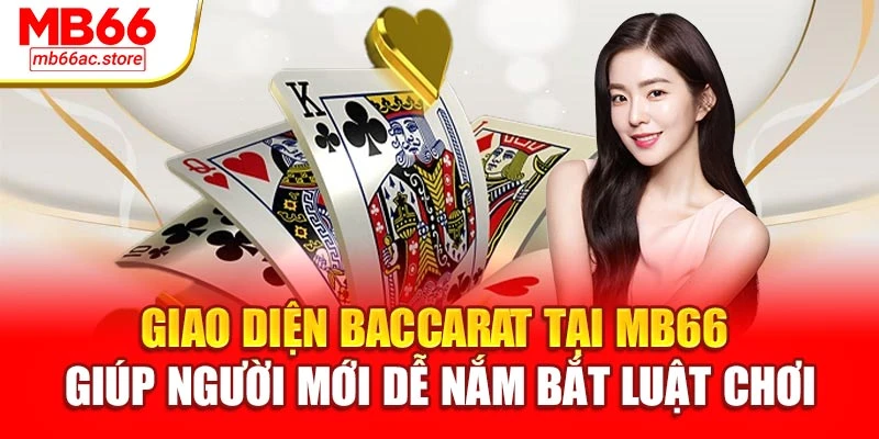 Giao diện baccarat tại MB66 giúp người mới dễ nắm bắt luật chơi