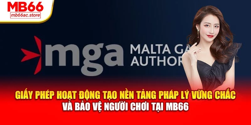 Giấy phép hoạt động tạo nền tảng pháp lý vững chắc và bảo vệ người chơi tại MB66