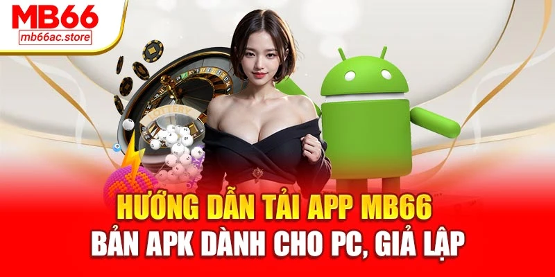 Hướng dẫn tải app MB66 bản APK dành cho PC, giả lập