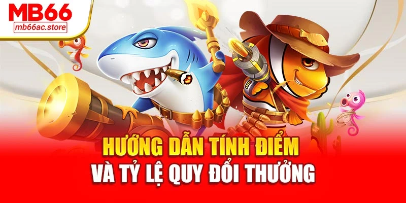 Hướng dẫn tính điểm và tỷ lệ quy đổi thưởng