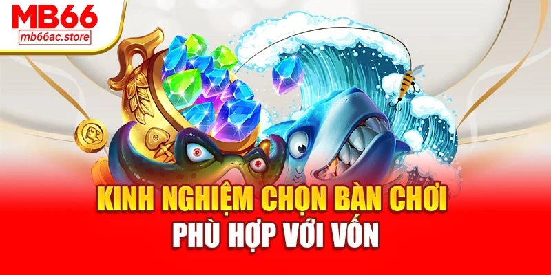 Kinh nghiệm chọn bàn chơi phù hợp với vốn