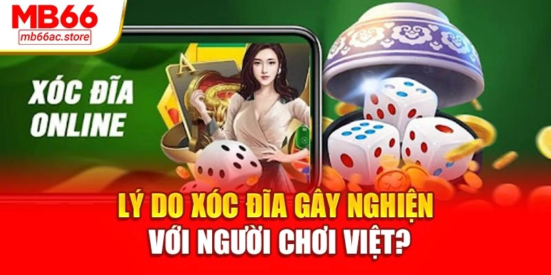 Lý do xóc đĩa gây nghiện với người chơi Việt?