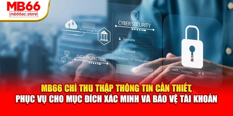 MB66 chỉ thu thập thông tin cần thiết, phục vụ cho mục đích xác minh và bảo vệ tài khoản