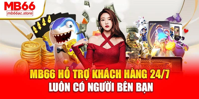 MB66 hỗ trợ khách hàng 24/7 – luôn có người bên bạn