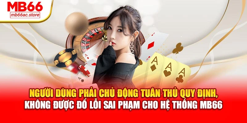 Người dùng phải chủ động tuân thủ quy định, không được đổ lỗi sai phạm cho hệ thống MB66