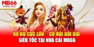 Nổ Hũ cực lớn – Cơ hội đổi đời siêu tốc tại nhà cái MB66