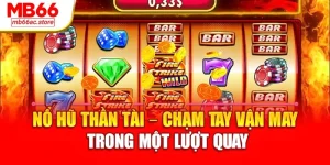 Nổ Hũ Thần Tài – Chạm tay vận may trong một lượt quay