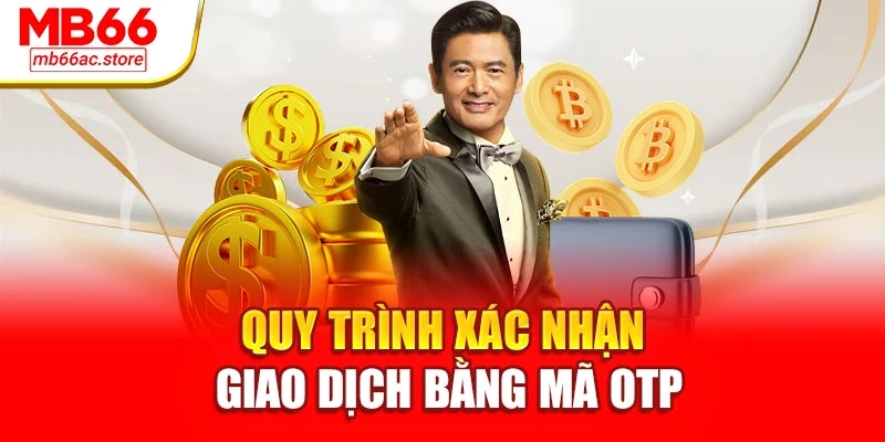 Quy trình xác nhận giao dịch bằng mã OTP