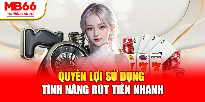 Quyền lợi sử dụng tính năng rút tiền nhanh
