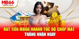 Rút tiền MB66 nhanh, tốc độ chớp mắt – Thắng nhận ngay