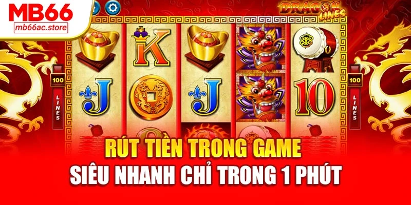 Rút tiền trong game siêu nhanh chỉ trong 1 phút