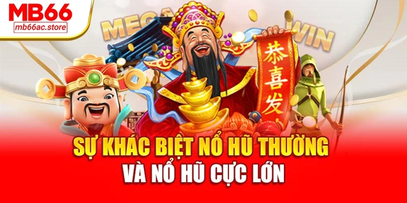 Sự khác biệt nổ hũ thường và nổ hũ cực lớn