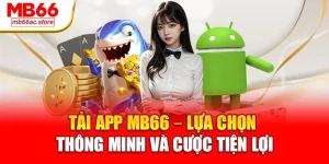 Tải app MB66 – Lựa chọn thông minh và cược tiện lợi
