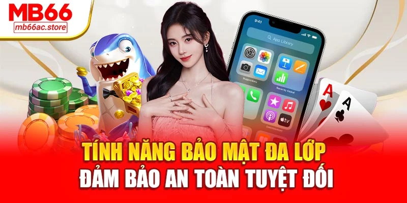 Tính năng bảo mật đa lớp – đảm bảo an toàn tuyệt đối