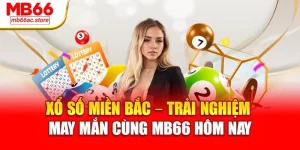 Xổ Số miền Bắc – Trải nghiệm may mắn cùng MB66 hôm nay